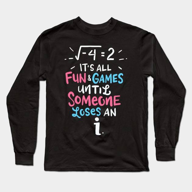 Its All Fun And Games Until Someone Loses An I Math Teacher Long Sleeve T-Shirt by FONSbually